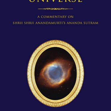 The Conscious Universe: A Commentary on Shrii Shrii Anandamurti’s Ananda Sutram